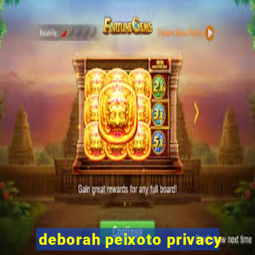 deborah peixoto privacy